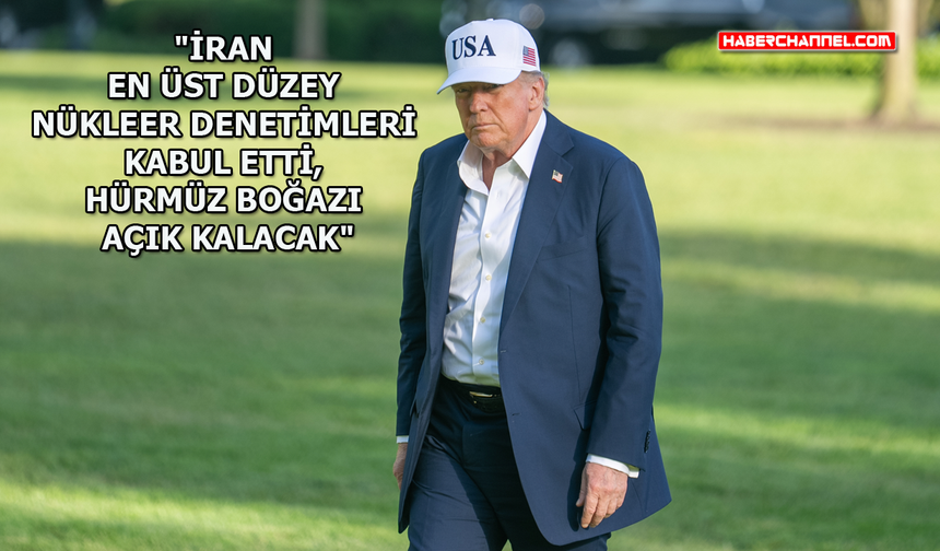 ABD Başkanı Trump'tan İran ve Hürmüz Boğazı açıklaması