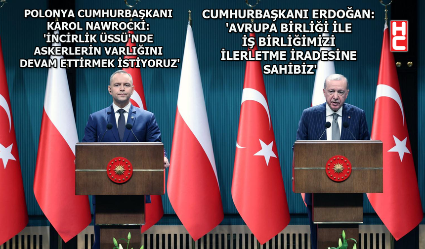 Cumhurbaşkanı Erdoğan, Polonya Cumhurbaşkanı Nawrocki ile ortak basın toplantısı düzenledi