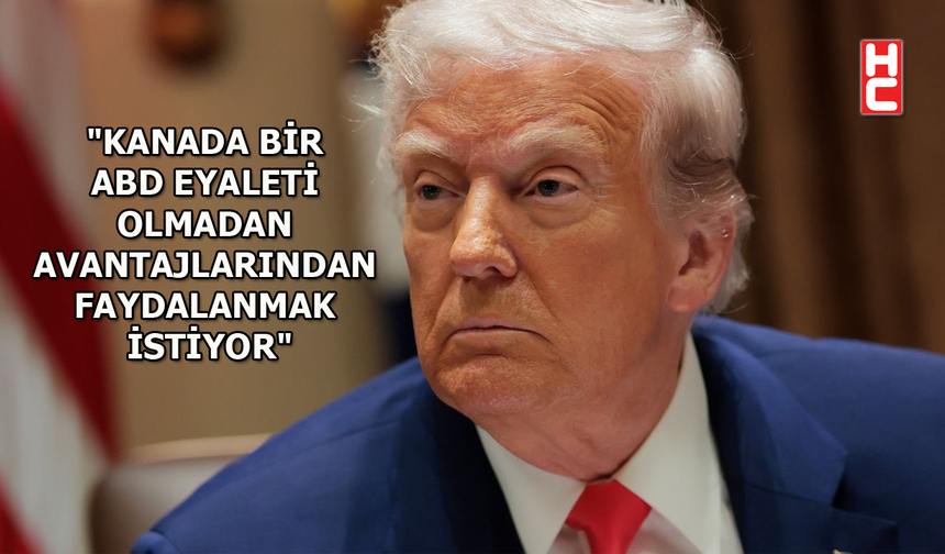 ABD Başkanı Donald Trump'tan Kanada açıklaması