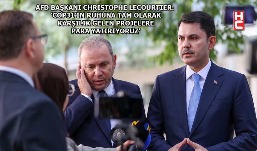 Bakan Murat Kurum: "Fransa Kalkınma Ajansı, COP31'in stratejik ortaklarından biri olacak"