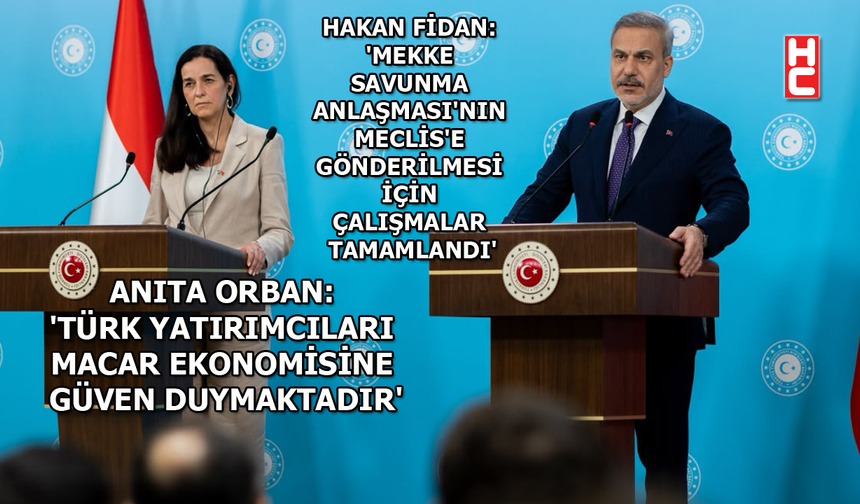 Bakan Hakan Fidan, Macar mevkidaşı Anita Orban ile ortak basın toplantısı düzenledi