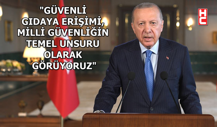 Cumhurbaşkanı Erdoğan, 'Dünya Gıda Forumu Açılış Töreni' programına video mesaj gönderdi