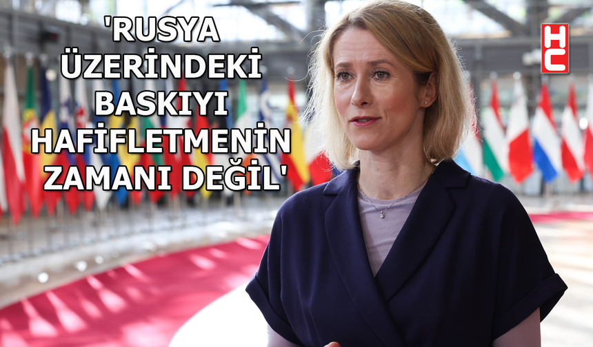 AB Yüksek Temsilcisi Kaja Kallas'tan 'Rusya' açıklaması...