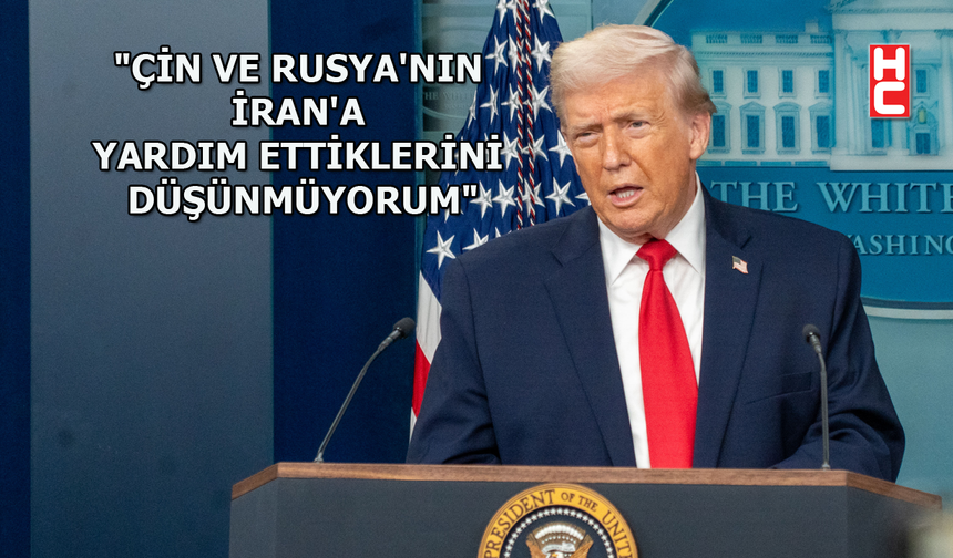 ABD Başkanı Trump'tan Çin ve Rusya açıklaması