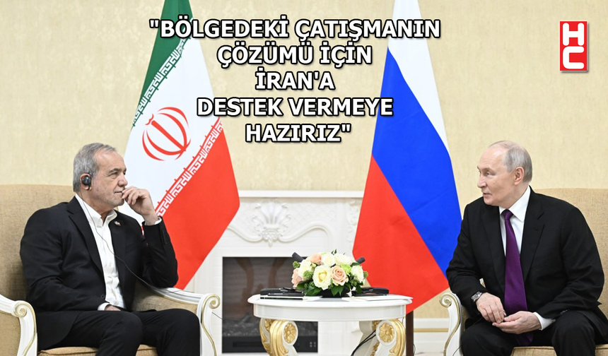 Rusya Devlet Başkanı Putin'den İran açıklaması