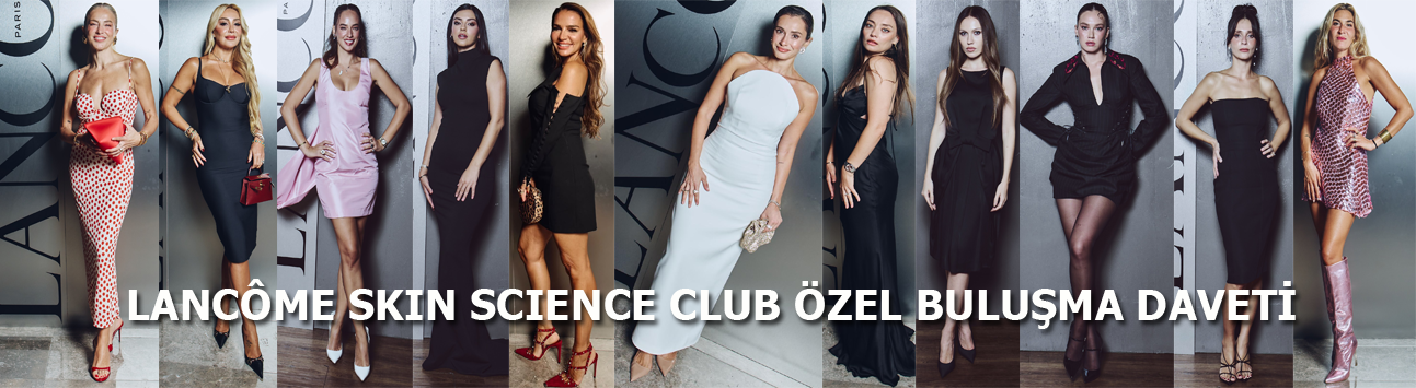 Güzellik tutkunları Lancôme'un göz kamaştıran davetinde buluştu