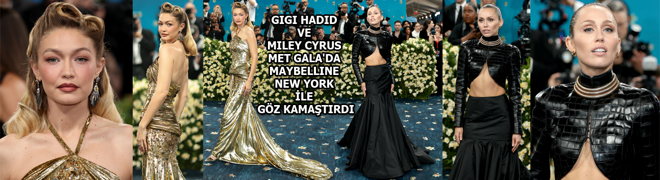 Gigi Hadid ve Miley Cyrus Met Gala'da Maybelline New York ile göz kamaştırdı