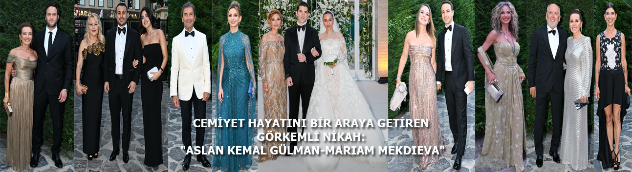 Ünlüleri buluşturan görkemli nikah: Aslan Kemal Gülman ve Mariam Mekhdieva